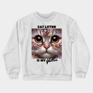 Funny cat litter is my glitter for cat person Crewneck Sweatshirt